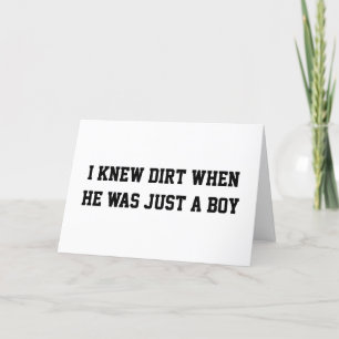 I knew dirt when he was just a boy card