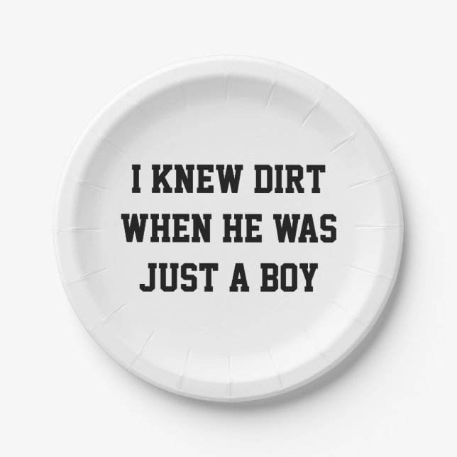 I knew dirt when he was just a boy paper plate (Front)