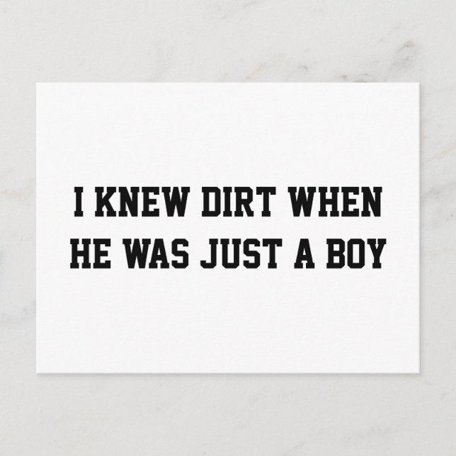 I knew dirt when he was just a boy postcard (Front)