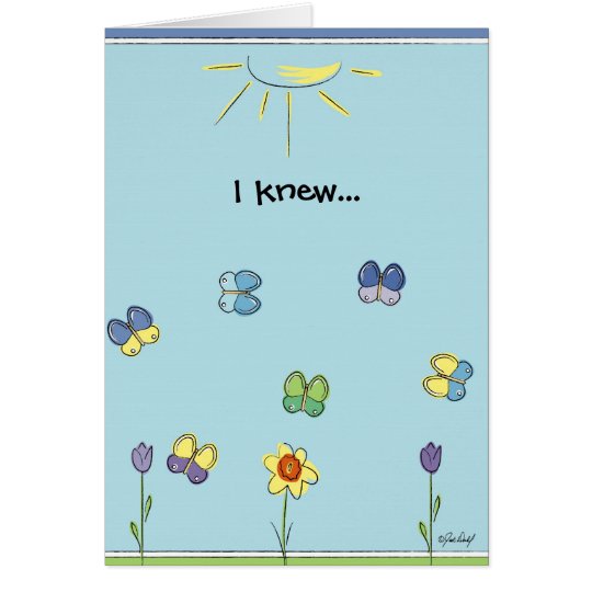 I Knew...I loved you, even before I met you. Card