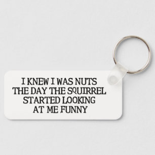 I Knew I Was Nuts Key Ring