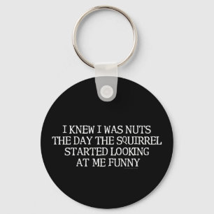 I Knew I Was Nuts Squirrel Key Ring