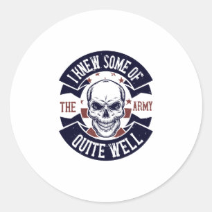 I Knew Some Of The Army Quite Well Classic Round Sticker