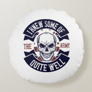 I Knew Some Of The Army Quite Well Round Cushion