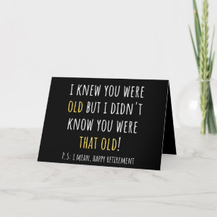 i knew you were old but i didn't know you were tha card