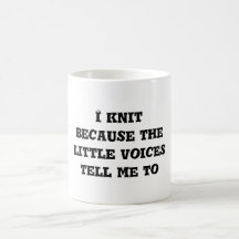 I knit because the little voices tell me to