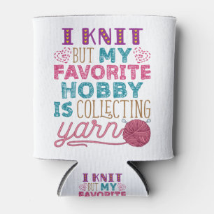 I Knit But My Favourite Hobby Is Collecting Yarn Can Cooler