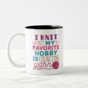 I Knit But My Favourite Hobby Is Collecting Yarn Two-Tone Coffee Mug