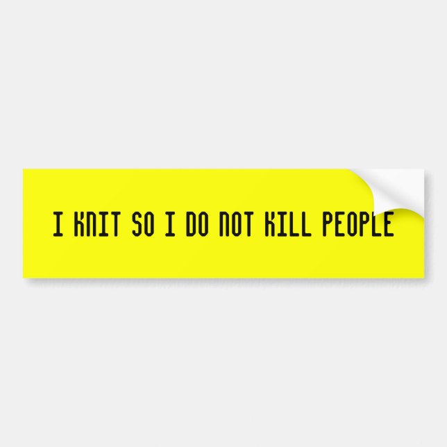 I knit so i do not kill people bumper sticker (Front)