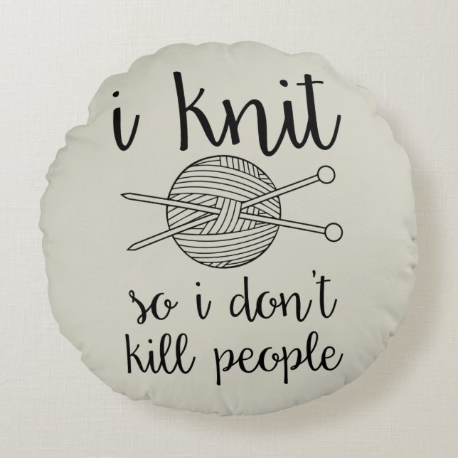I Knit So I Don't Kill People Round Cushion (Front)
