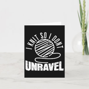 I Knit So I Don't Unravel Funny Knitting Women Kni Card