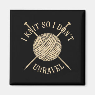 I knit so i don't unravel sarcastic knitting quote magnet
