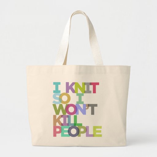 Image of I Knit So I Won't Kill People Jumbo Tote