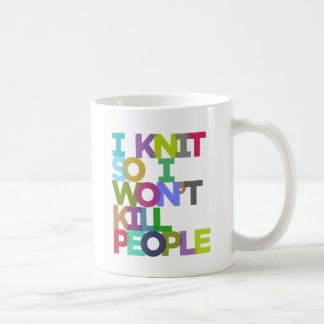 I Knit So I Won't Kill People Mug