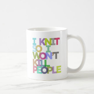 I Knit So I Won't Kill People Mug