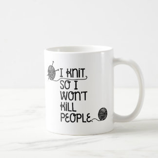 I Knit So I Won't Kill People Mug