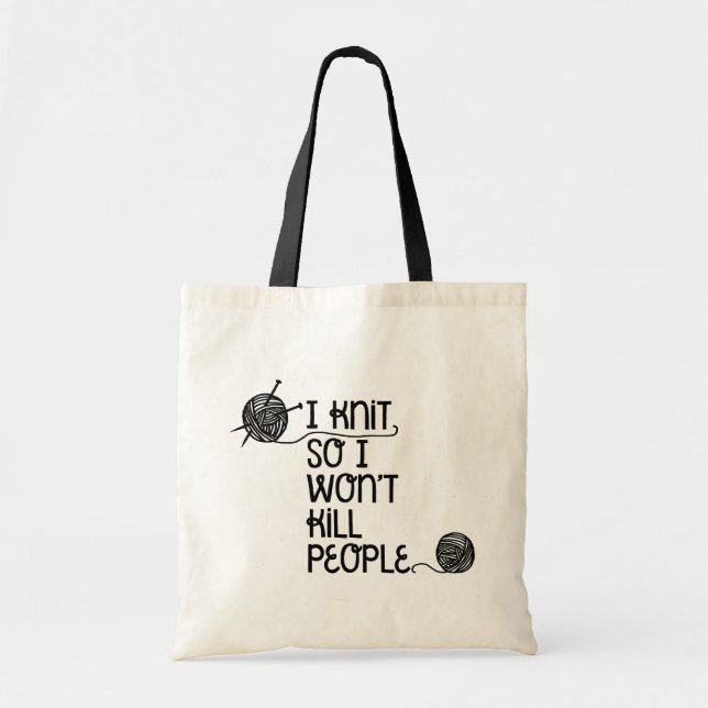 I Knit So I Won't Kill People Tote Bag (Front)