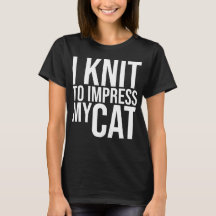 I knit to Impress My Cat