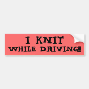 I KNIT WHILE DRIVING!!! BUMPER STICKER