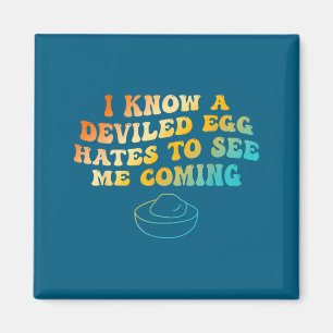 I Know A Deviled Egg Hates To See Me Coming Funny Magnet