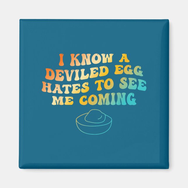 I Know A Deviled Egg Hates To See Me Coming Funny  Magnet (Front)