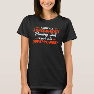 I Know All Arrowhead Hunting Spots Artefact Arrowh T-Shirt