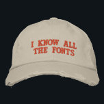 I KNOW ALL THE FONTS EMBROIDERED HAT<br><div class="desc">I KNOW ALL THE FONTS the hat</div>