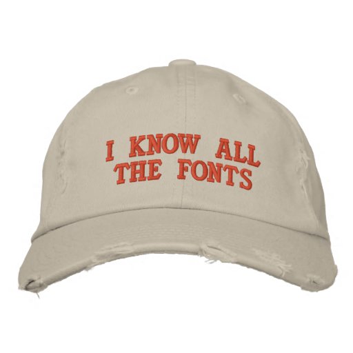 I KNOW ALL THE FONTS EMBROIDERED HAT Zazzle.co.uk