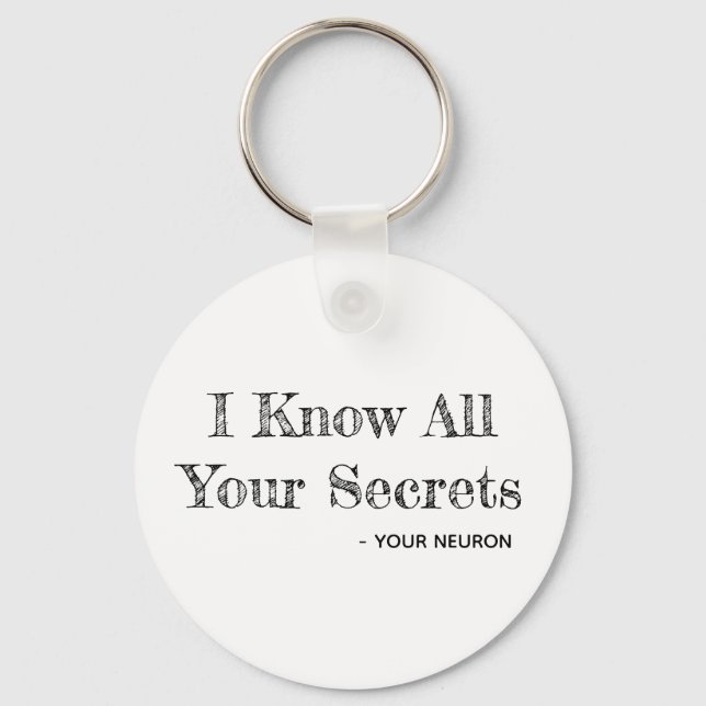 I Know All Your Secrets - Your Neuron Key Ring (Front)