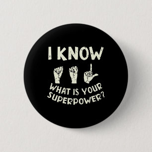 I Know ASL What is Your Superpower Awareness Sign  6 Cm Round Badge