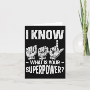 I Know Asl What Is Your Superpower Awareness Sign Card