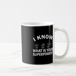 I Know ASL What is Your Superpower Awareness Sign Coffee Mug