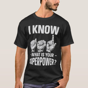I Know Asl What Is Your Superpower Awareness Sign T-Shirt