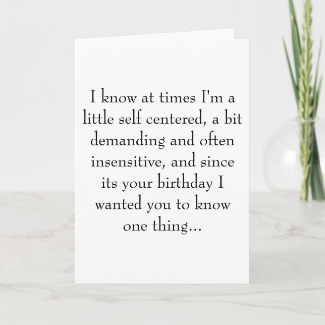 I know at times I'm a little self centred, a b... Card (Front)
