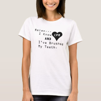 I Know CPR And I've Brushed My Teeth T-Shirt