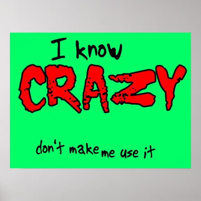 I Know Crazy Funny Poster Humor (Front)