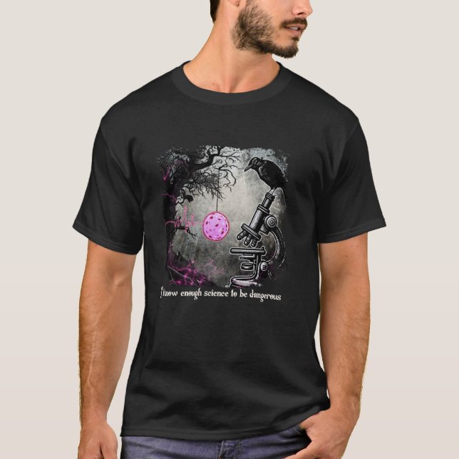 I Know Enough Science To Be Dangerous T-Shirt (Front)