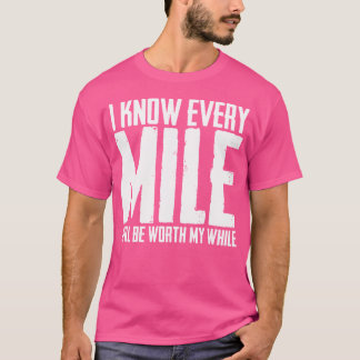 I Know Every Mile Will Be Worth My While Love Runn T-Shirt