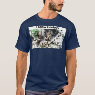 I Know Geology T-Shirt