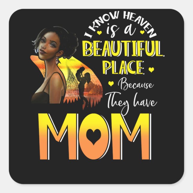 I Know Heaven Is Beautiful Place They Have My Mom Square Sticker (Front)