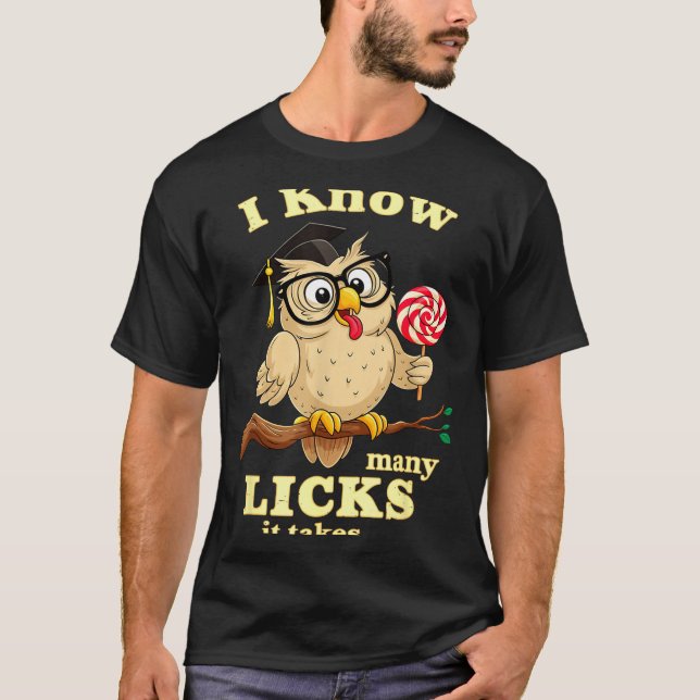 I Know How Many Licks It Takes Funny Owl Lollip Jo T-Shirt (Front)