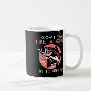 I Know How To Fish Like A Girl Cool Fishing Women  Coffee Mug