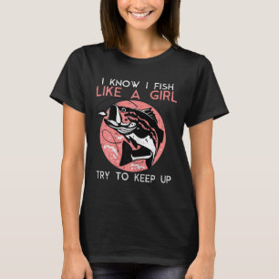 I Know How To Fish Like A Girl Cool Fishing Women T-Shirt