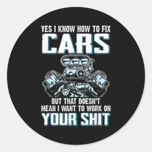 I Know How To Fix I Don't Want To Work On Your  Classic Round Sticker