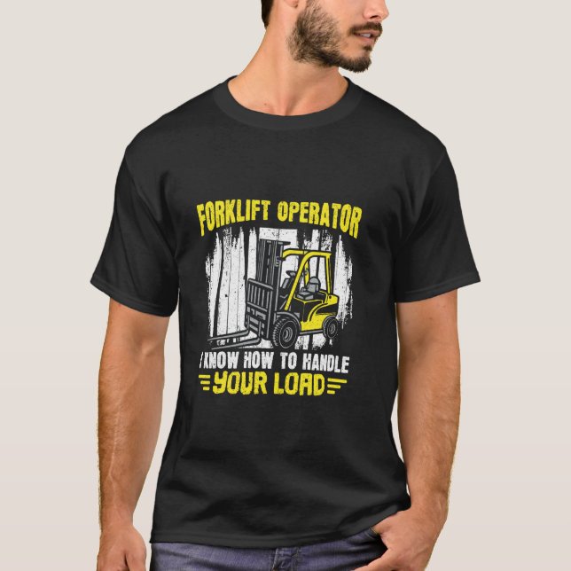 I Know How To Handle Your Load - Forklift Operator T-Shirt (Front)