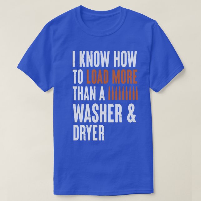 I Know How To Load More Than A Washer Dryer Womens T-Shirt (Design Front)