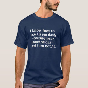 I Know How to Use an Em Dash T-Shirt