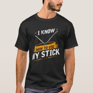 I Know How To Use My stick Drummer Drumstick T-Shirt