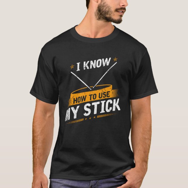 I Know How To Use My stick Drummer Drumstick T-Shirt (Front)