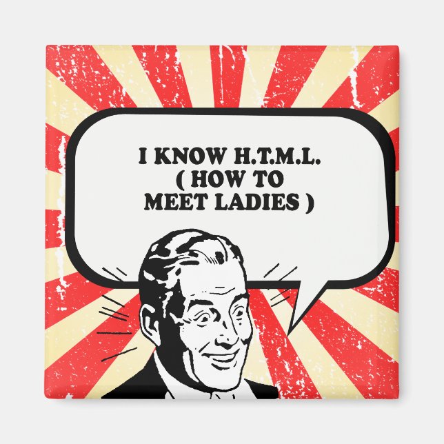 I KNOW HTML - HOW TO MEET LADIES T-shirt Magnet (Front)